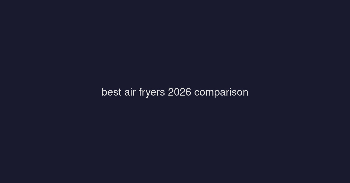 Best Air Fryers in 2026: 5 Models Tested for Crispy Results