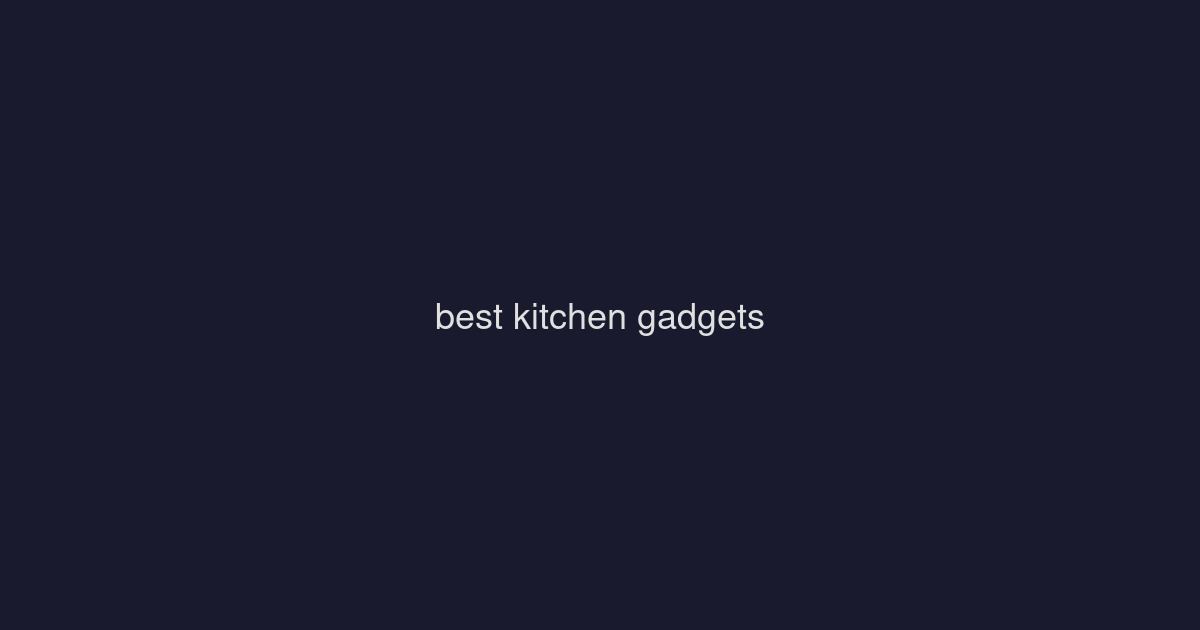 Best Kitchen Gadgets Under $25: TikTok Favorites That Actually Work