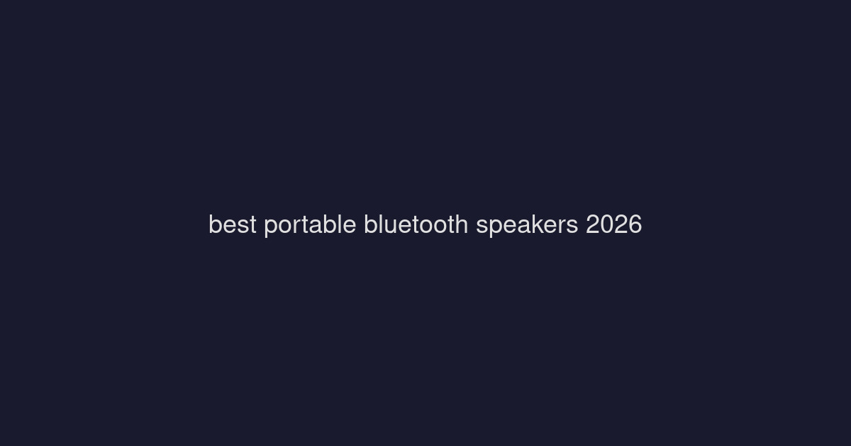 Best Portable Bluetooth Speakers 2026: Waterproof & Outdoor-Ready