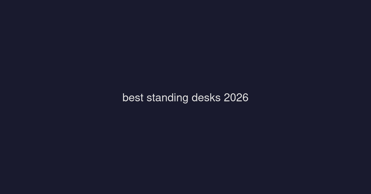 Best Standing Desks 2026: Electric Adjustable Desks Tested