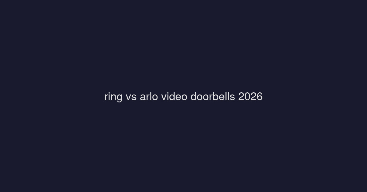 Ring vs Arlo Video Doorbells: Best Smart Security for Your Front Door